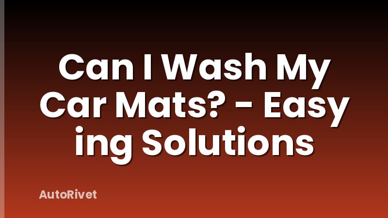 Can I Wash My Car Mats? - Easy ing Solutions