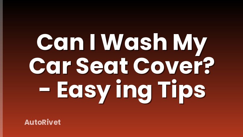 Can I Wash My Car Seat Cover? - Easy ing Tips