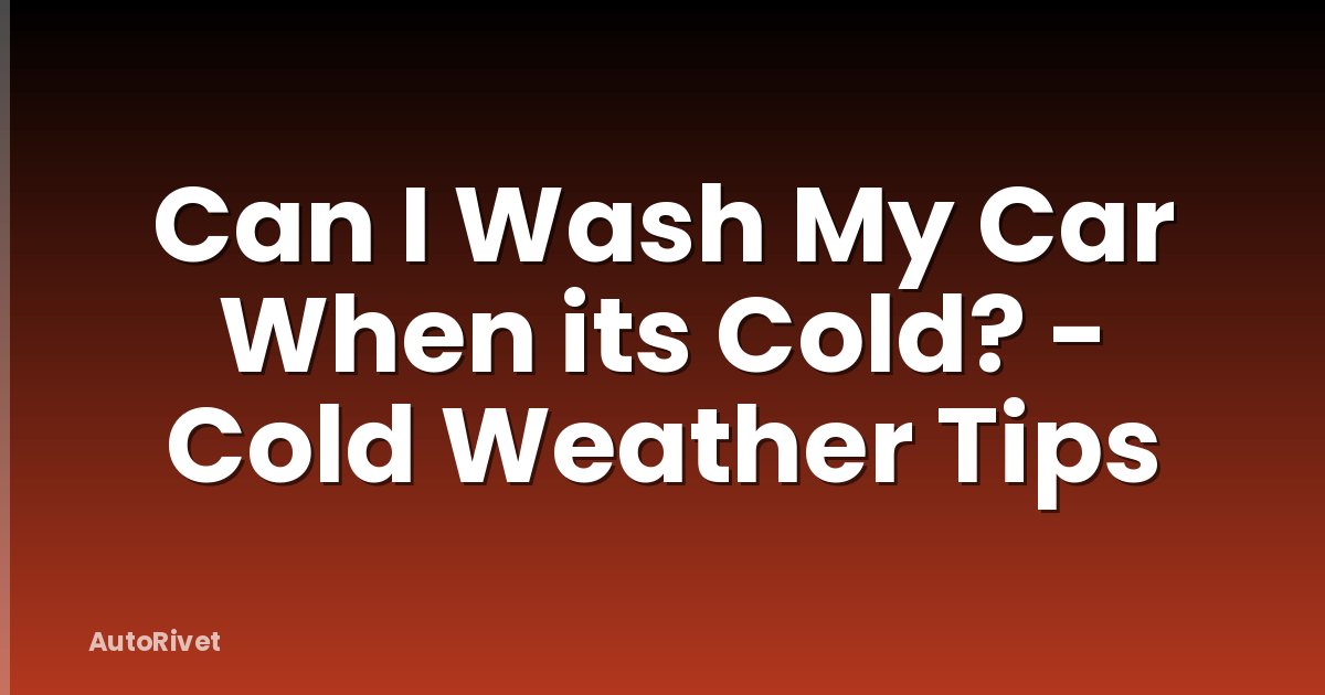 Can I Wash My Car When its Cold? - Cold Weather Tips