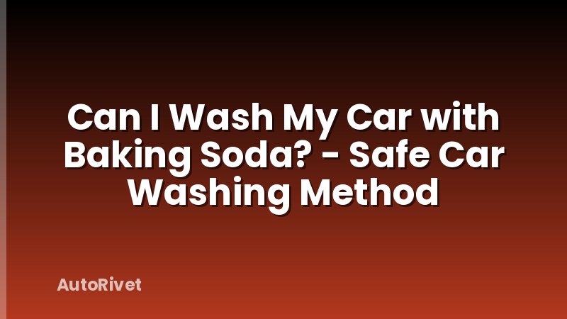 Can I Wash My Car with Baking Soda? - Safe Car Washing Method