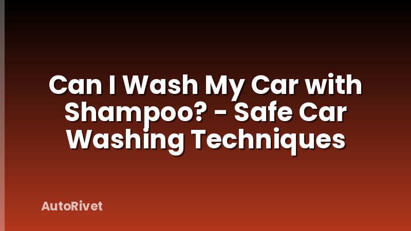 Can I Wash My Car with Shampoo? - Safe Car Washing Techniques