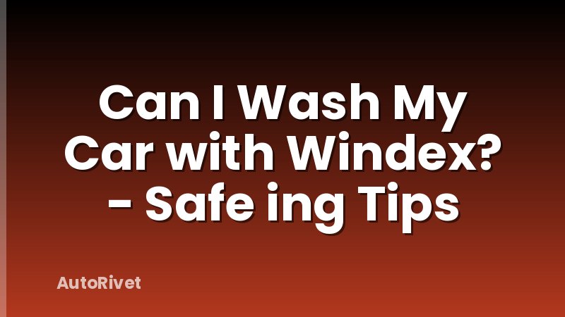 Can I Wash My Car with Windex? - Safe ing Tips
