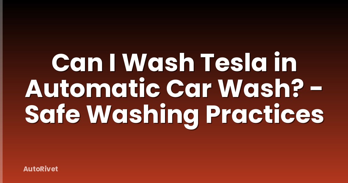 Can I Wash Tesla in Automatic Car Wash? - Safe Washing Practices