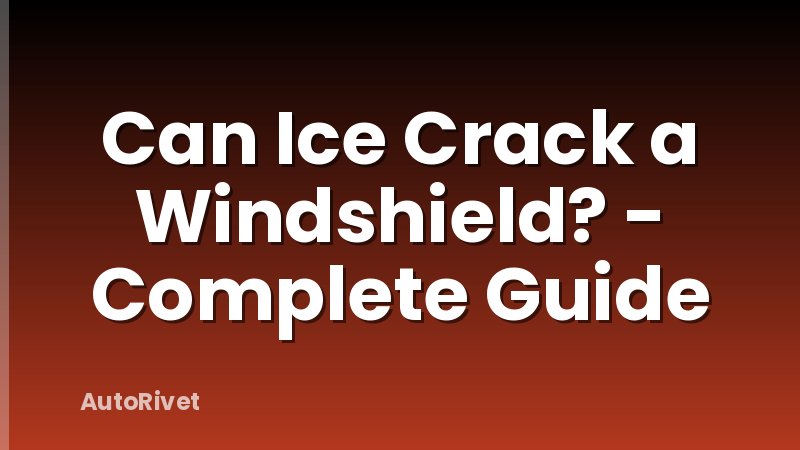 Can Ice Crack a Windshield? - Complete Guide