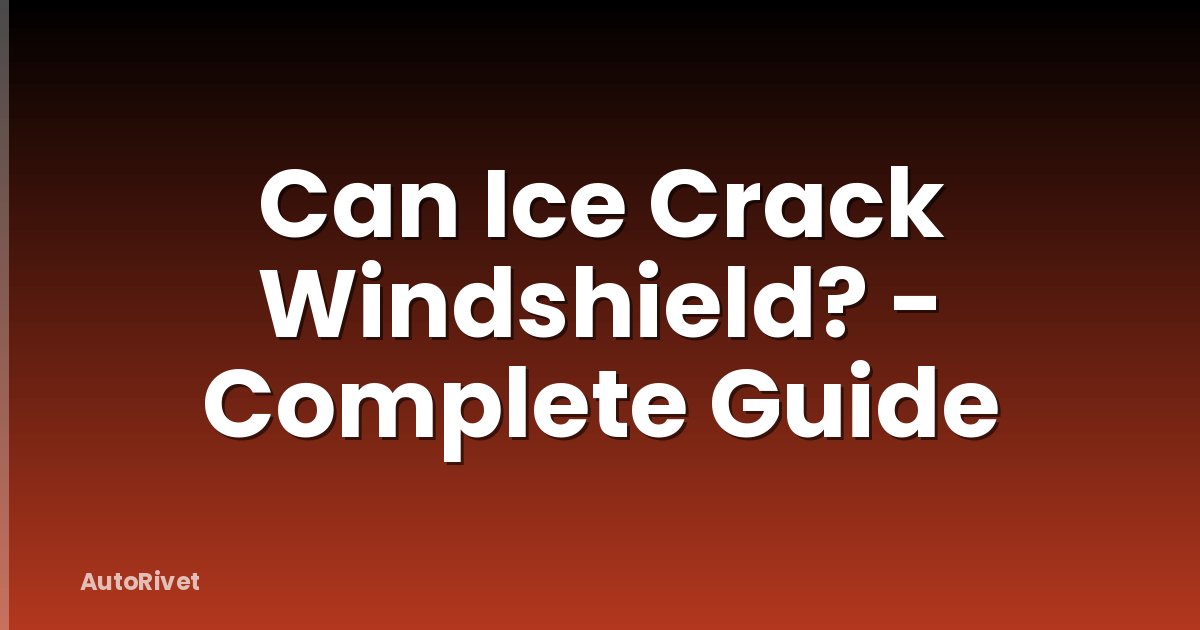 Can Ice Crack Windshield? - Complete Guide
