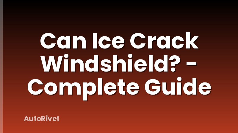 Can Ice Crack Windshield? - Complete Guide
