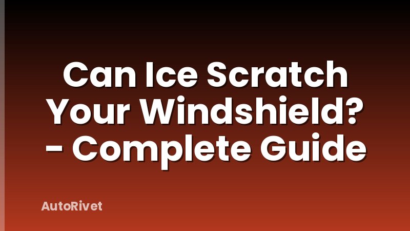 Can Ice Scratch Your Windshield? - Complete Guide