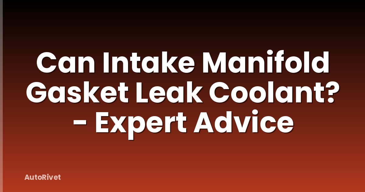 Can Intake Manifold Gasket Leak Coolant? - Expert Advice