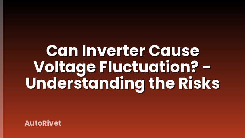 Can Inverter Cause Voltage Fluctuation? - Understanding the Risks