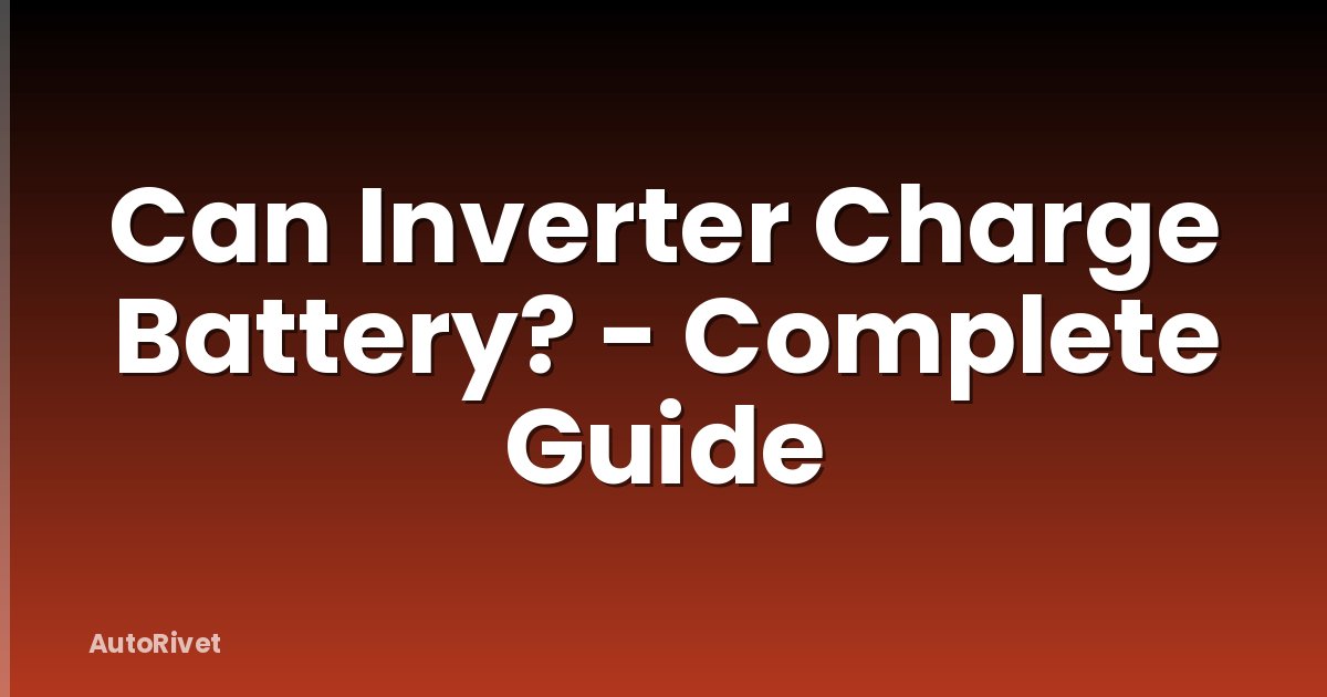 Can Inverter Charge Battery? - Complete Guide