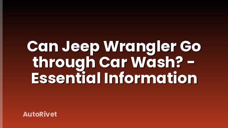 Can Jeep Wrangler Go through Car Wash? - Essential Information