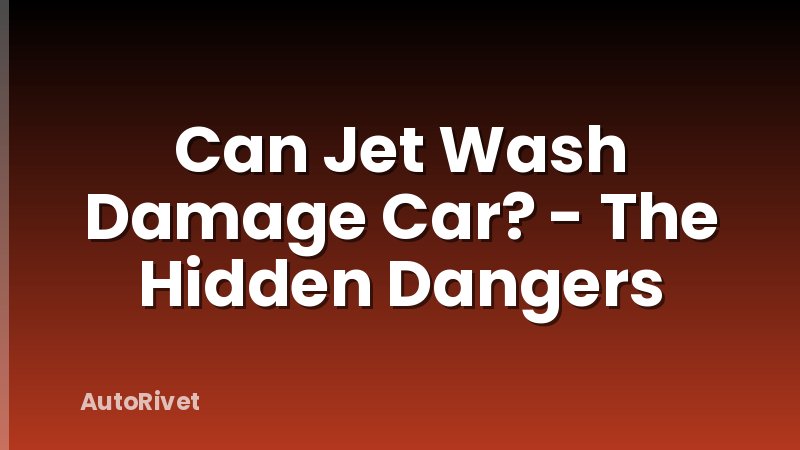 Can Jet Wash Damage Car? - The Hidden Dangers