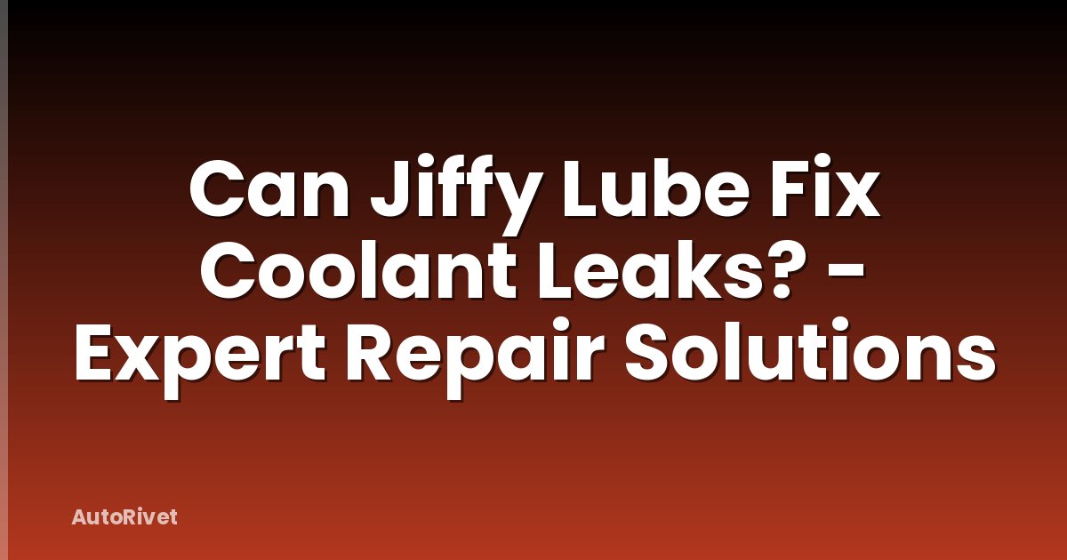 Can Jiffy Lube Fix Coolant Leaks? - Expert Repair Solutions