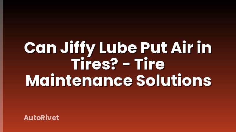 Can Jiffy Lube Put Air in Tires? - Tire Maintenance Solutions