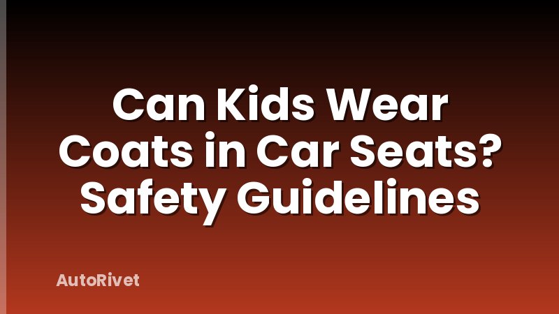 Can Kids Wear Coats in Car Seats? Safety Guidelines