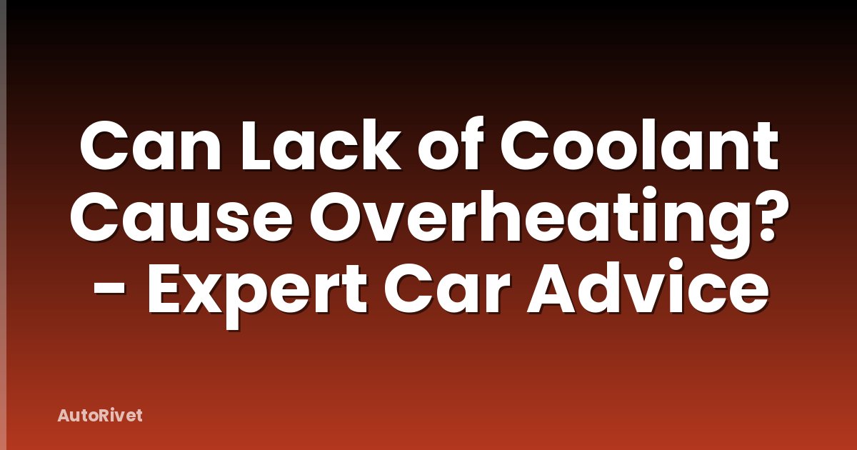 Can Lack of Coolant Cause Overheating? - Expert Car Advice
