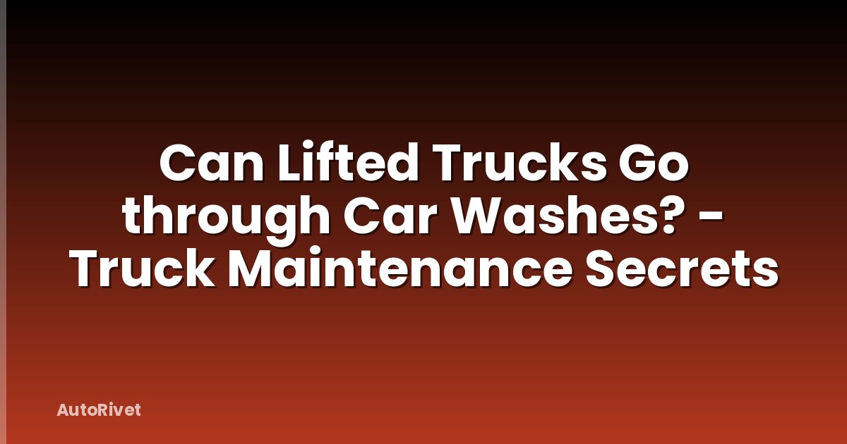 Can Lifted Trucks Go through Car Washes? - Truck Maintenance Secrets