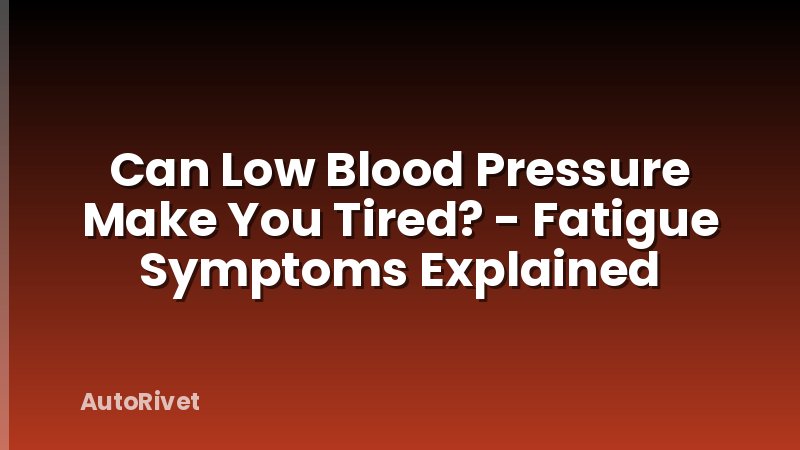Can Low Blood Pressure Make You Tired? - Fatigue Symptoms Explained