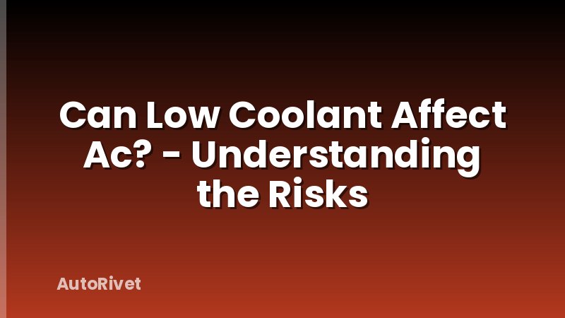 Can Low Coolant Affect Ac? - Understanding the Risks