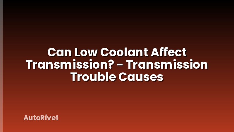 Can Low Coolant Affect Transmission? - Transmission Trouble Causes