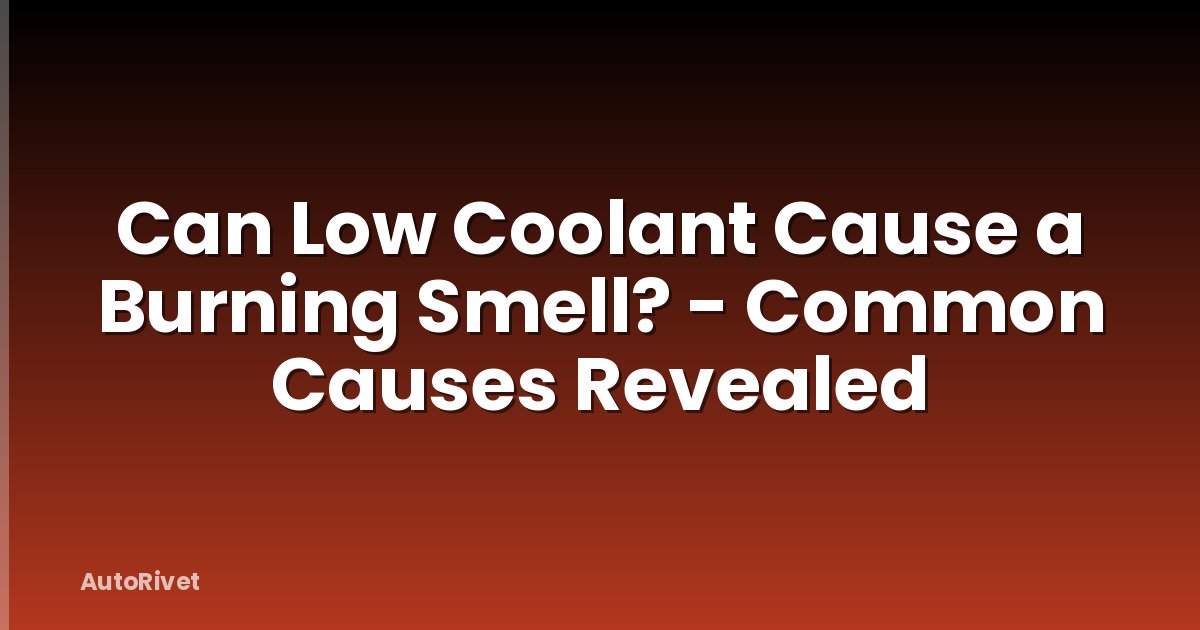 Can Low Coolant Cause a Burning Smell? - Common Causes Revealed