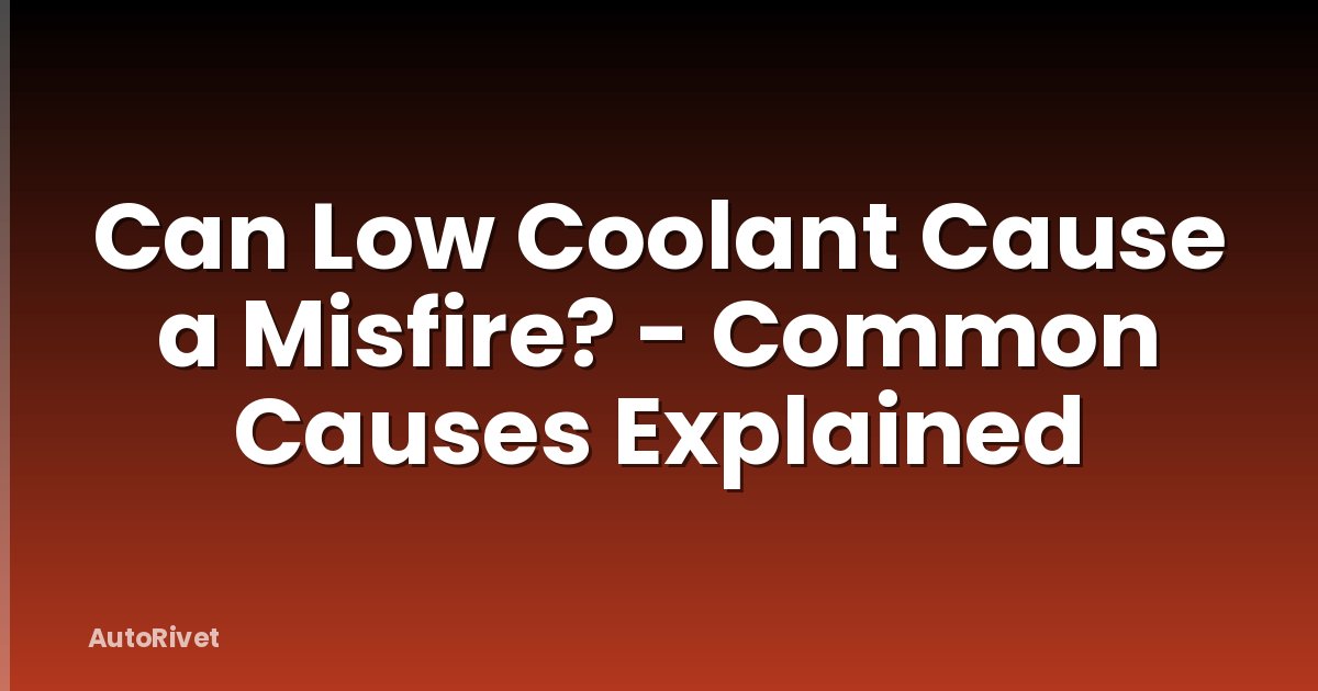 Can Low Coolant Cause a Misfire? - Common Causes Explained
