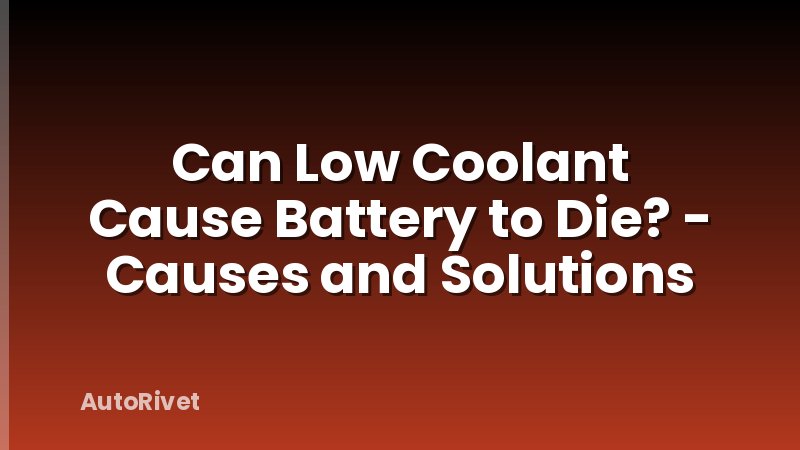 Can Low Coolant Cause Battery to Die? - Causes and Solutions