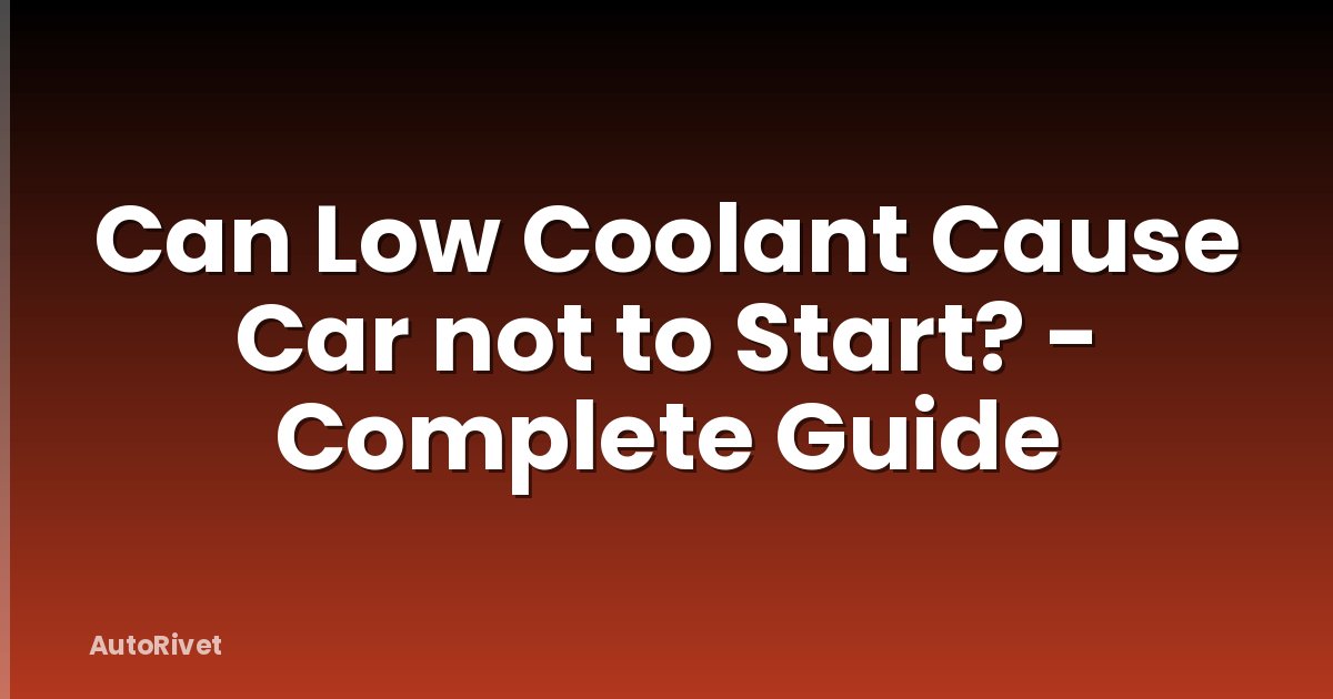 Can Low Coolant Cause Car not to Start? - Complete Guide