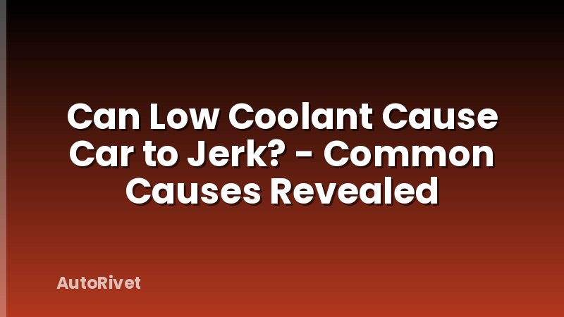 Can Low Coolant Cause Car to Jerk? - Common Causes Revealed