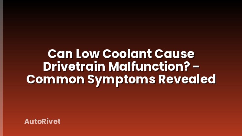Can Low Coolant Cause Drivetrain Malfunction? - Common Symptoms Revealed