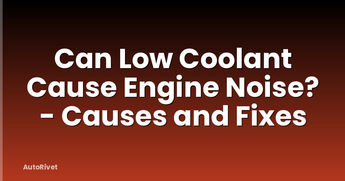 Can Low Coolant Cause Engine Noise? - Causes and Fixes