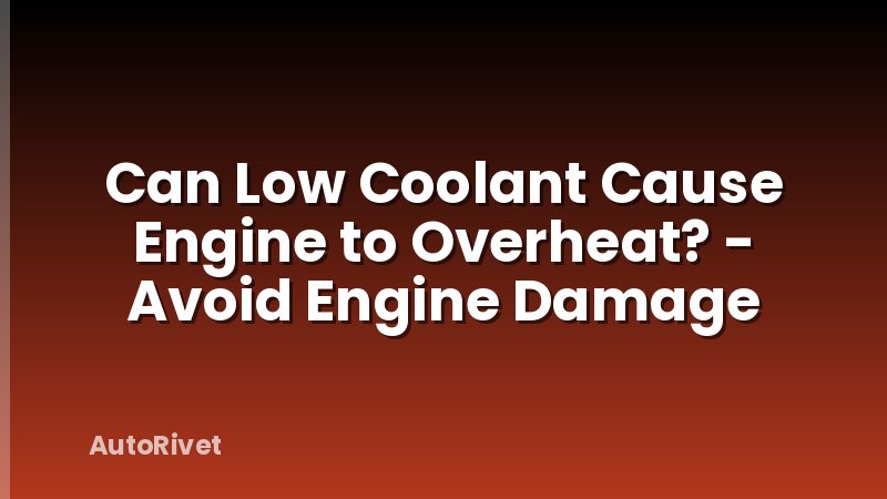 Can Low Coolant Cause Engine to Overheat? - Avoid Engine Damage
