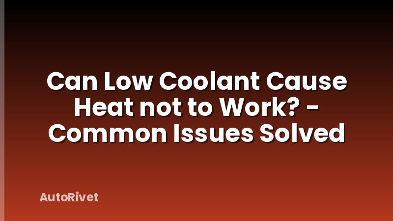 Can Low Coolant Cause Heat not to Work? - Common Issues Solved