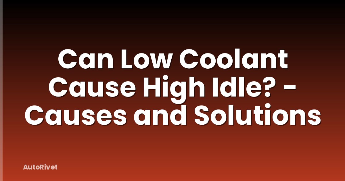 Can Low Coolant Cause High Idle? - Causes and Solutions