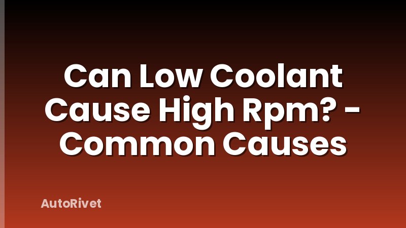 Can Low Coolant Cause High Rpm? - Common Causes