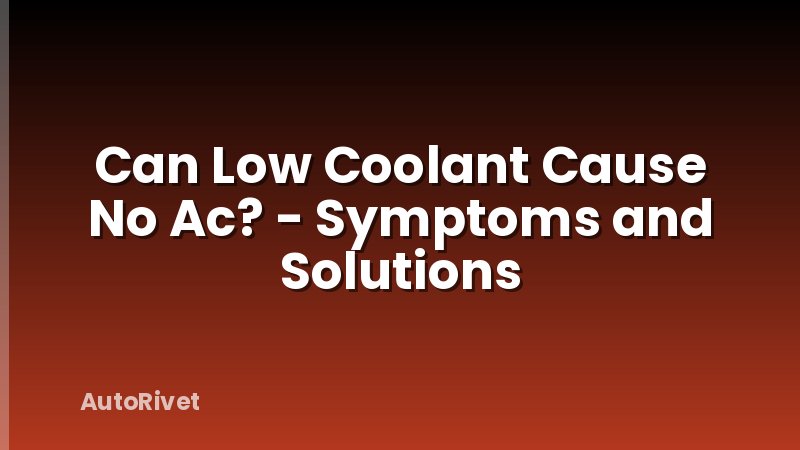 Can Low Coolant Cause No Ac? - Symptoms and Solutions
