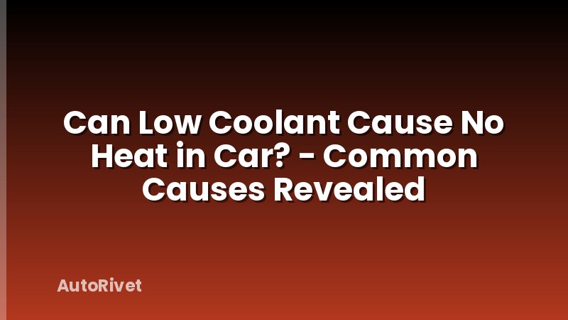 Can Low Coolant Cause No Heat in Car? - Common Causes Revealed