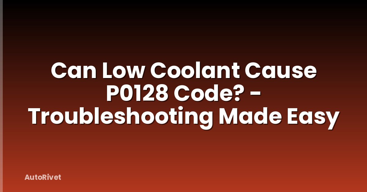 Can Low Coolant Cause P0128 Code? - Troubleshooting Made Easy