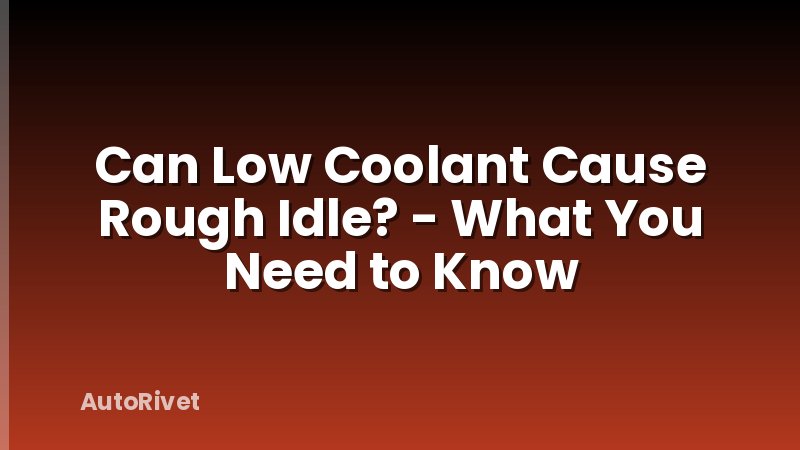 Can Low Coolant Cause Rough Idle? - What You Need to Know