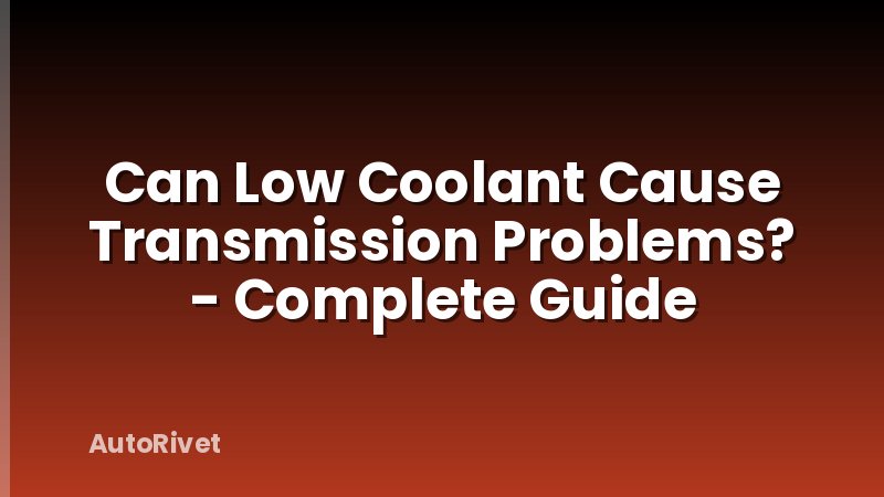 Can Low Coolant Cause Transmission Problems? - Complete Guide