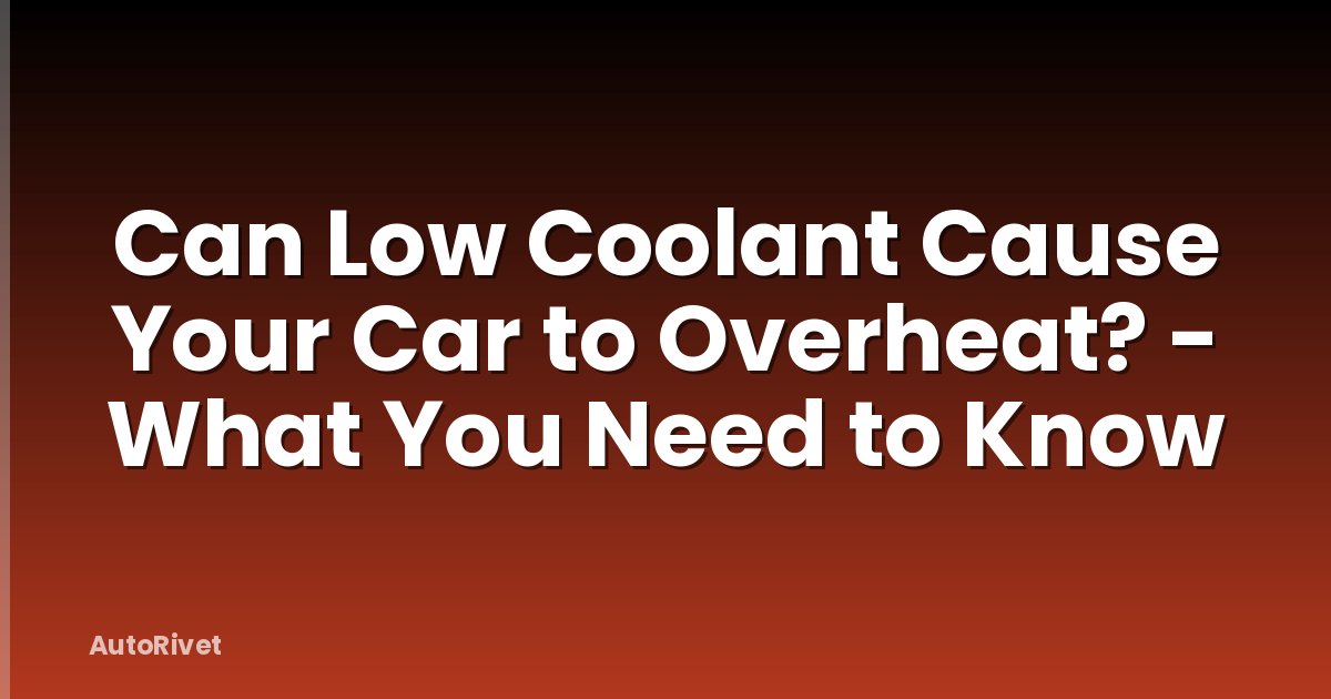 Can Low Coolant Cause Your Car to Overheat? - What You Need to Know