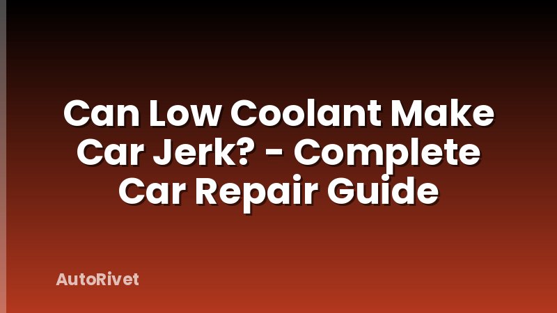 Can Low Coolant Make Car Jerk? - Complete Car Repair Guide