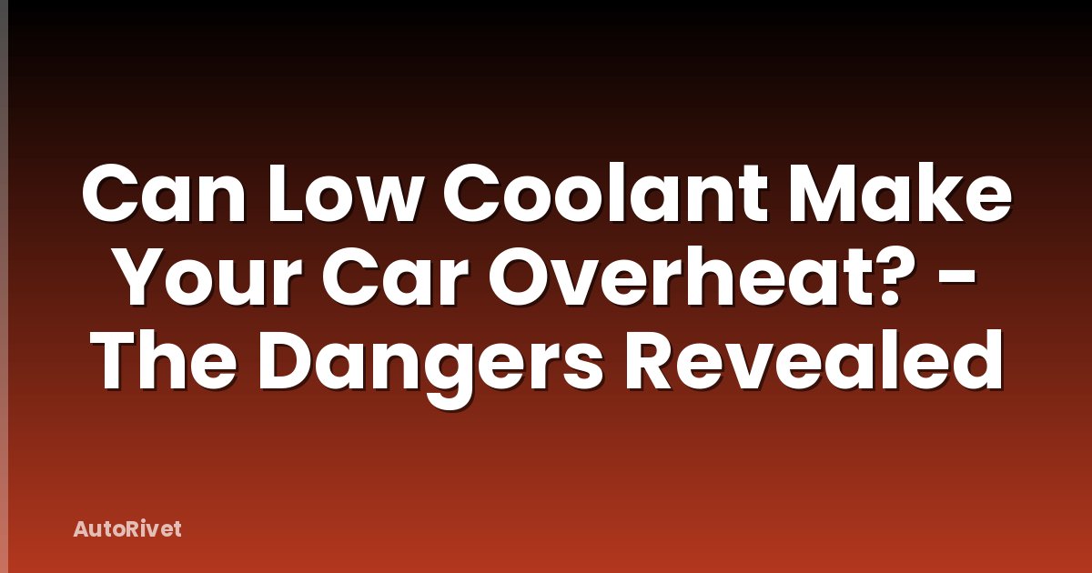 Can Low Coolant Make Your Car Overheat? - The Dangers Revealed