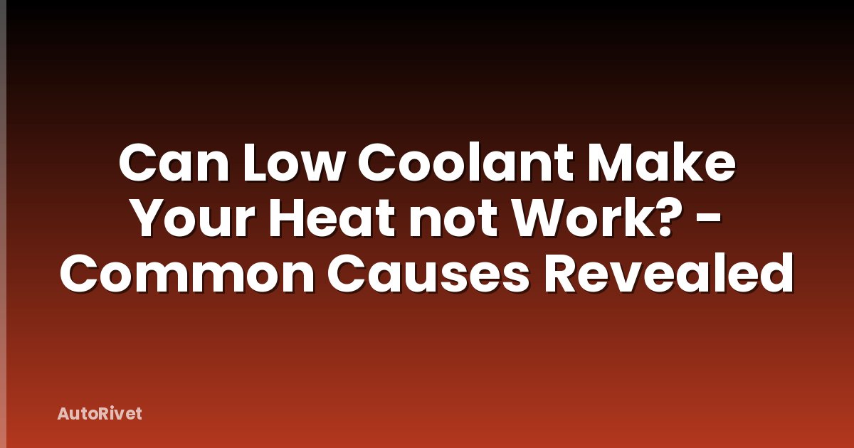 Can Low Coolant Make Your Heat not Work? - Common Causes Revealed
