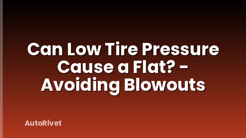 Can Low Tire Pressure Cause a Flat? - Avoiding Blowouts