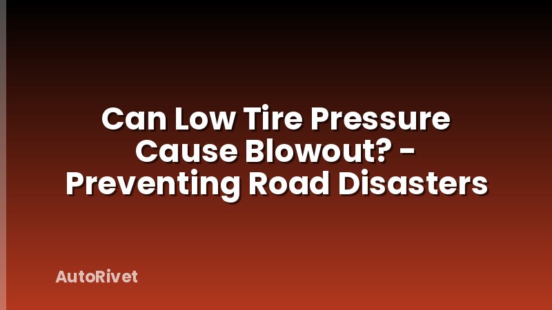 Can Low Tire Pressure Cause Blowout? - Preventing Road Disasters