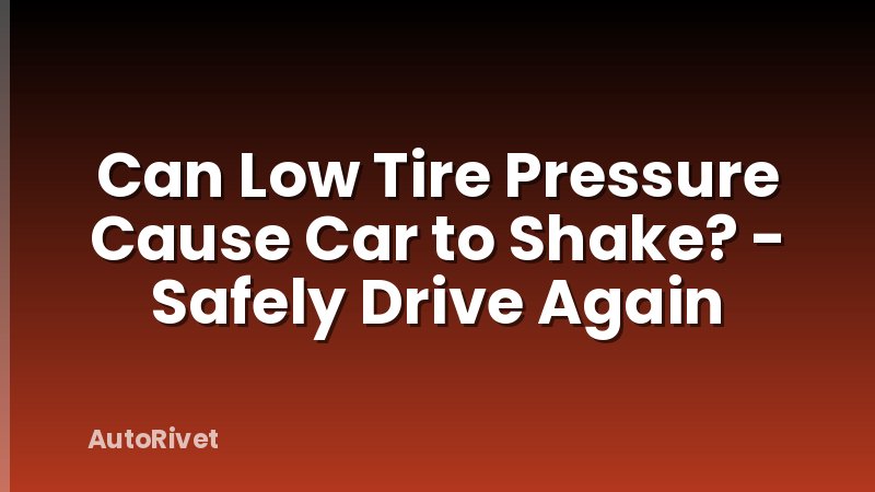 Can Low Tire Pressure Cause Car to Shake? - Safely Drive Again