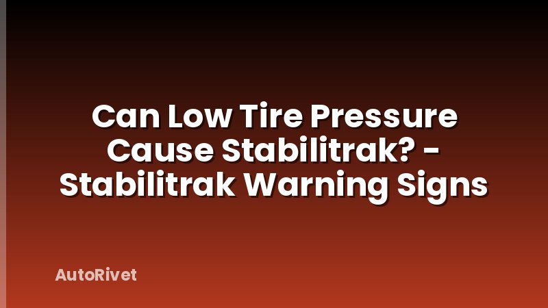 Can Low Tire Pressure Cause Stabilitrak? - Stabilitrak Warning Signs