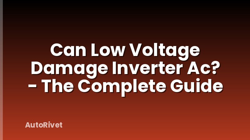 Can Low Voltage Damage Inverter Ac? - The Complete Guide
