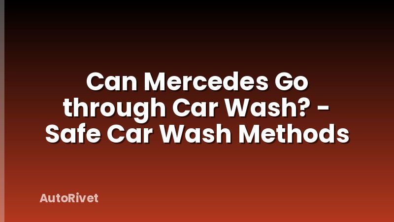 Can Mercedes Go through Car Wash? - Safe Car Wash Methods
